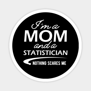 Mom and Statistician - I'm a mom and a statistician, nothing scares me Magnet